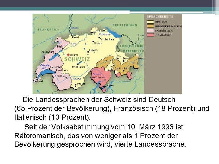 Die Landessprachen der Schweiz sind Deutsch (65 Prozent der Bevölkerung), Französisch (18 Prozent) und