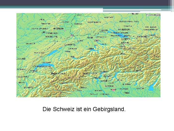 Die Schweiz ist ein Gebirgsland. 