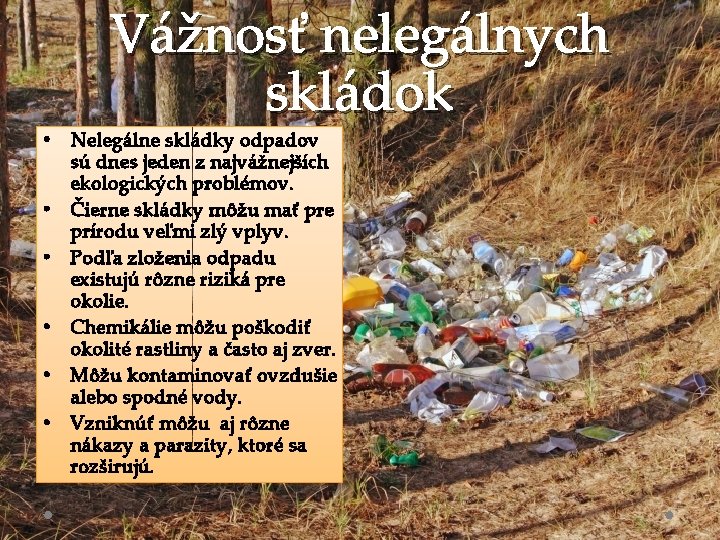 Vážnosť nelegálnych skládok • Nelegálne skládky odpadov sú dnes jeden z najvážnejších ekologických problémov.