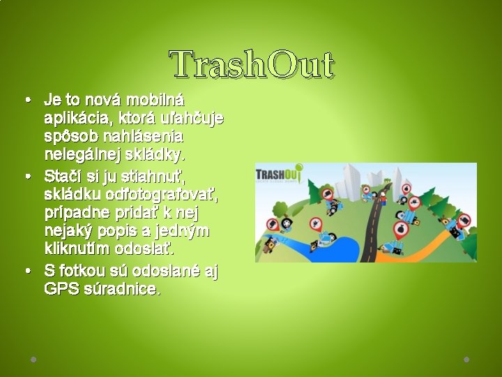 Trash. Out • Je to nová mobilná aplikácia, ktorá uľahčuje spôsob nahlásenia nelegálnej skládky.