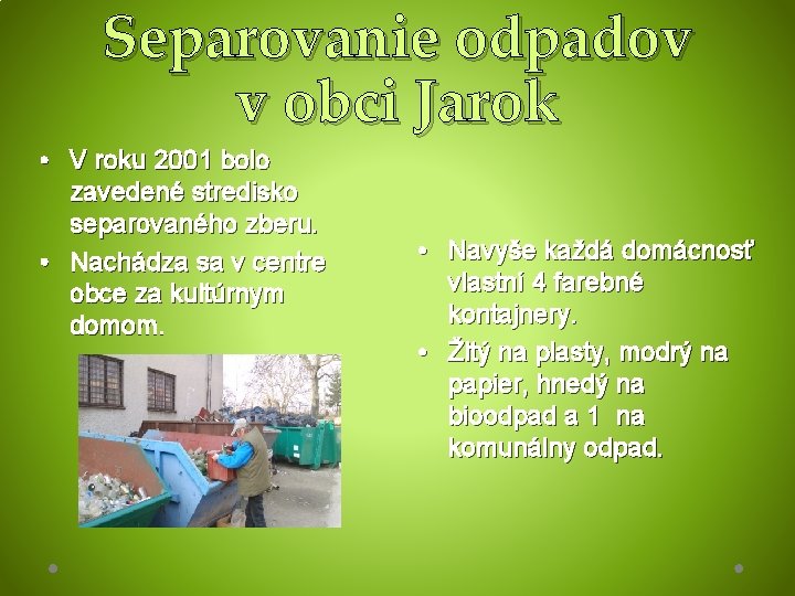 Separovanie odpadov v obci Jarok • V roku 2001 bolo zavedené stredisko separovaného zberu.