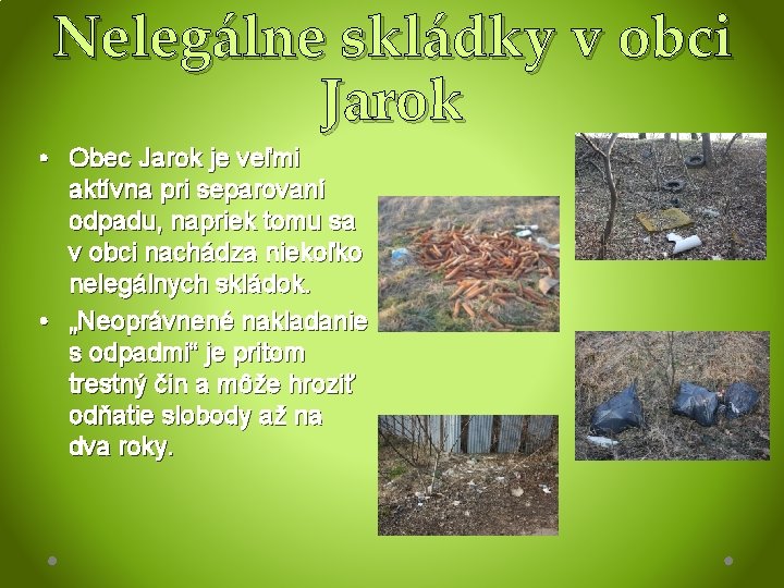 Nelegálne skládky v obci Jarok • Obec Jarok je veľmi aktívna pri separovaní odpadu,