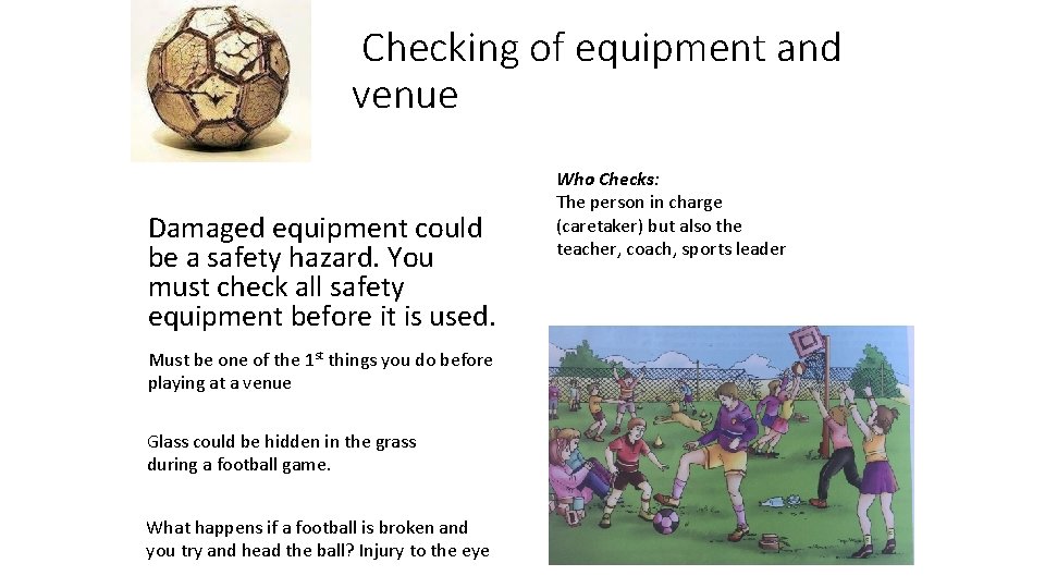 Checking of equipment and venue Damaged equipment could be a safety hazard. You must