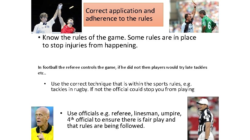 Correct application and adherence to the rules • Know the rules of the game.