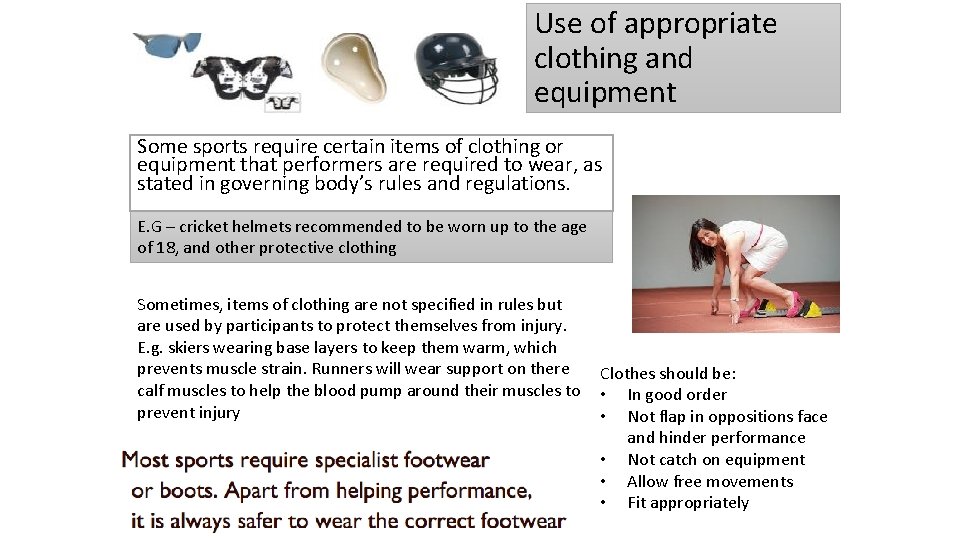 Use of appropriate clothing and equipment Some sports require certain items of clothing or