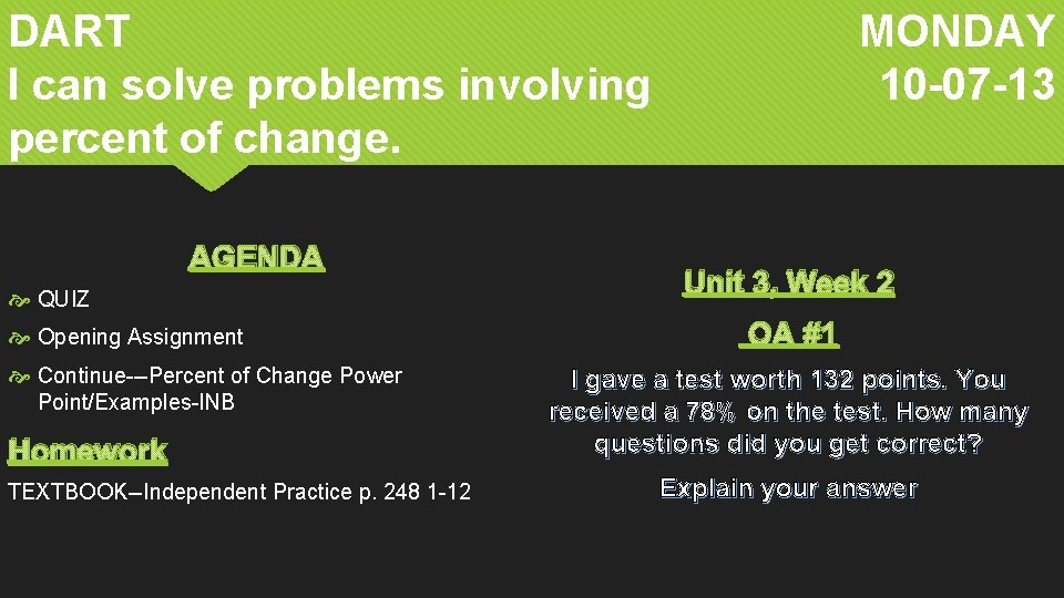 DART I can solve problems involving percent of change. AGENDA QUIZ Opening Assignment Continue---Percent