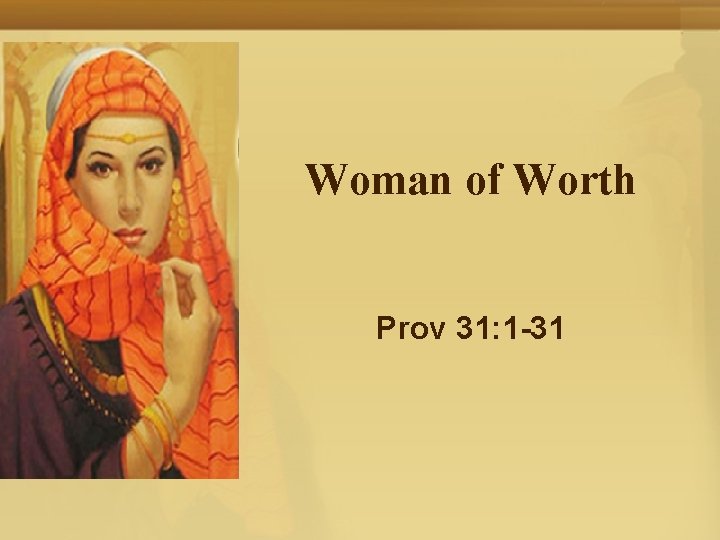 Woman of Worth Prov 31: 1 -31 