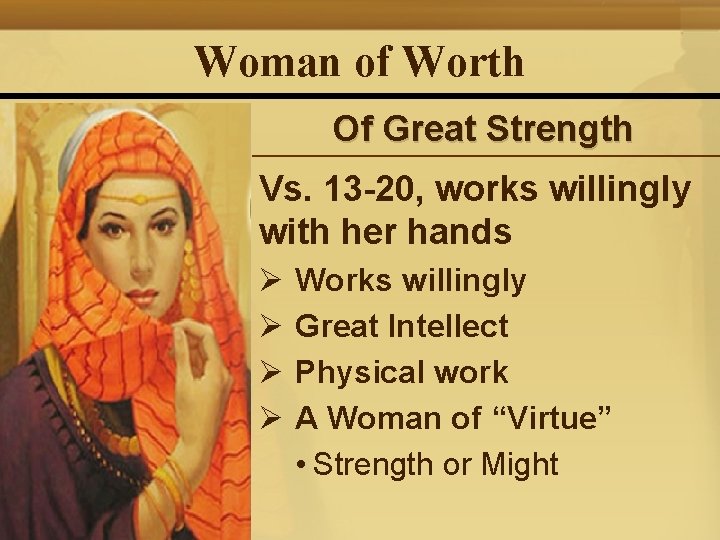 Woman of Worth Of Great Strength Vs. 13 -20, works willingly with her hands