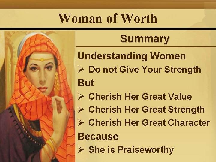 Woman of Worth Summary Understanding Women Ø Do not Give Your Strength But Ø