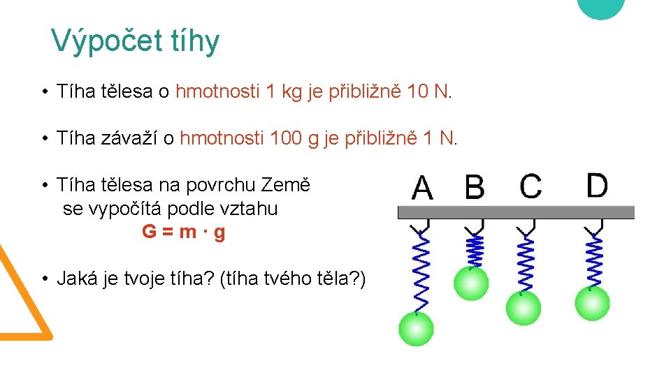 Výpočet tíhy • Tíha tělesa o hmotnosti 1 kg je přibližně 10 N. •