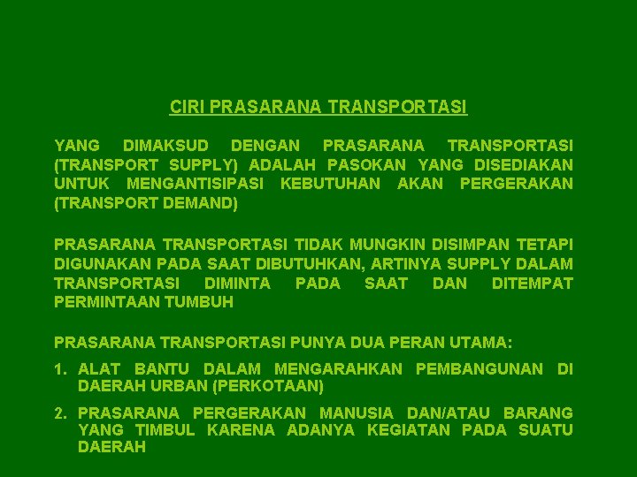 CIRI PRASARANA TRANSPORTASI YANG DIMAKSUD DENGAN PRASARANA TRANSPORTASI (TRANSPORT SUPPLY) ADALAH PASOKAN YANG DISEDIAKAN