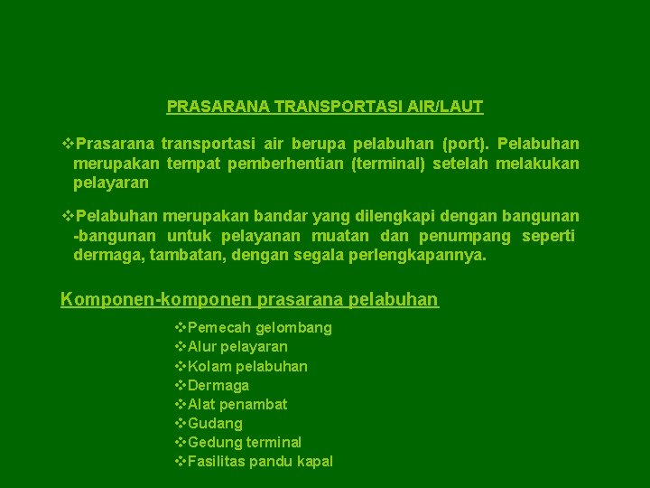 PRASARANA TRANSPORTASI AIR/LAUT v. Prasarana transportasi air berupa pelabuhan (port). Pelabuhan merupakan tempat pemberhentian