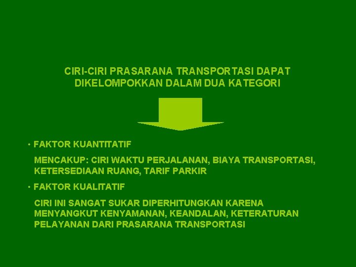 CIRI-CIRI PRASARANA TRANSPORTASI DAPAT DIKELOMPOKKAN DALAM DUA KATEGORI • FAKTOR KUANTITATIF MENCAKUP: CIRI WAKTU