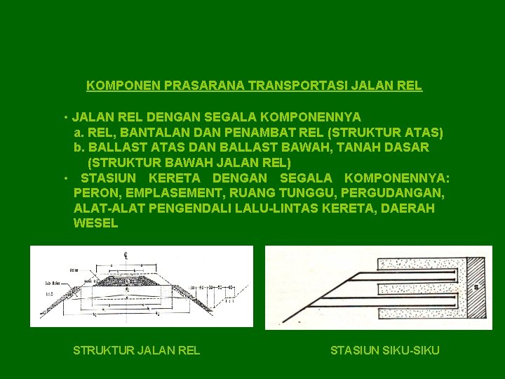 KOMPONEN PRASARANA TRANSPORTASI JALAN REL • JALAN REL DENGAN SEGALA KOMPONENNYA a. REL, BANTALAN