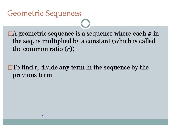 Geometric Sequences �A geometric sequence is a sequence where each # in the seq.