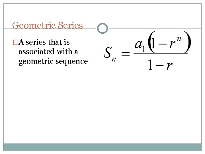 Geometric Series �A series that is associated with a geometric sequence 