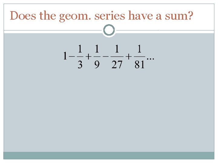 Does the geom. series have a sum? 