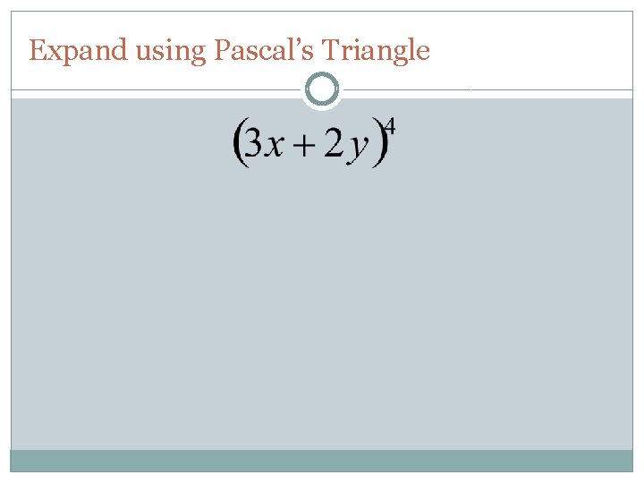 Expand using Pascal’s Triangle 