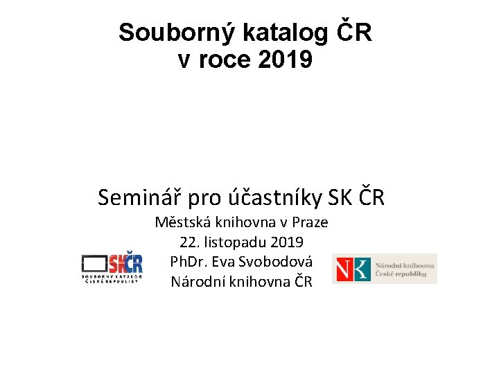 Souborný katalog ČR v roce 2019 Seminář pro účastníky SK ČR Městská knihovna v