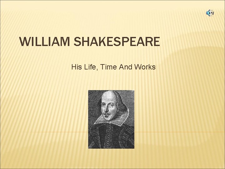 WILLIAM SHAKESPEARE His Life, Time And Works 