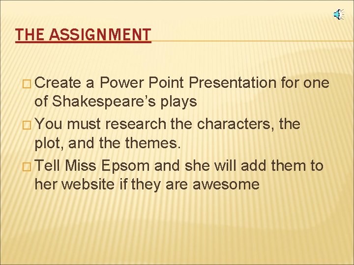 THE ASSIGNMENT � Create a Power Point Presentation for one of Shakespeare’s plays �