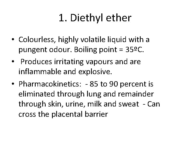 1. Diethyl ether • Colourless, highly volatile liquid with a pungent odour. Boiling point