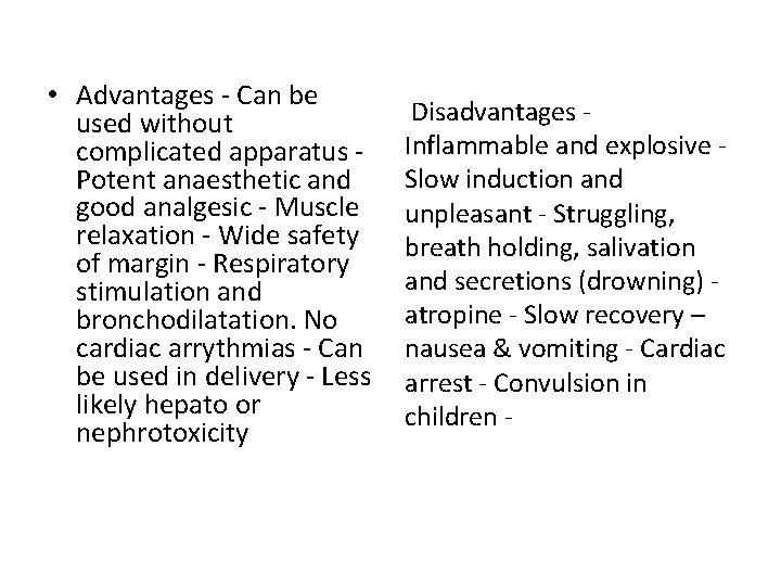  • Advantages - Can be used without complicated apparatus Potent anaesthetic and good