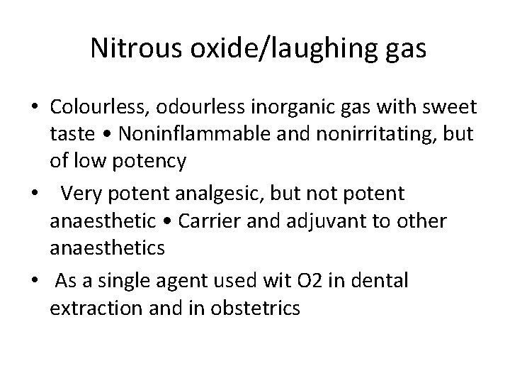 Nitrous oxide/laughing gas • Colourless, odourless inorganic gas with sweet taste • Noninflammable and