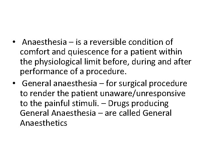  • Anaesthesia – is a reversible condition of comfort and quiescence for a