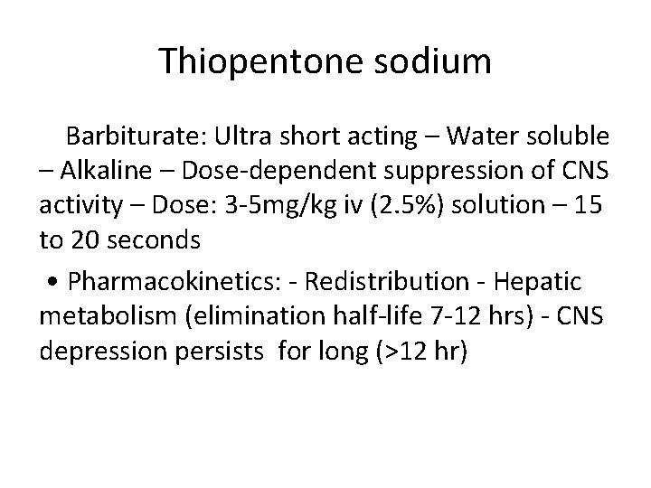 Thiopentone sodium Barbiturate: Ultra short acting – Water soluble – Alkaline – Dose-dependent suppression