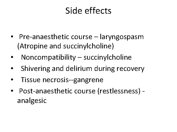 Side effects • Pre-anaesthetic course – laryngospasm (Atropine and succinylcholine) • Noncompatibility – succinylcholine