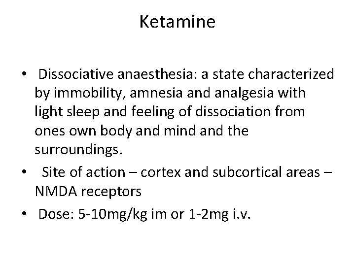 Ketamine • Dissociative anaesthesia: a state characterized by immobility, amnesia and analgesia with light