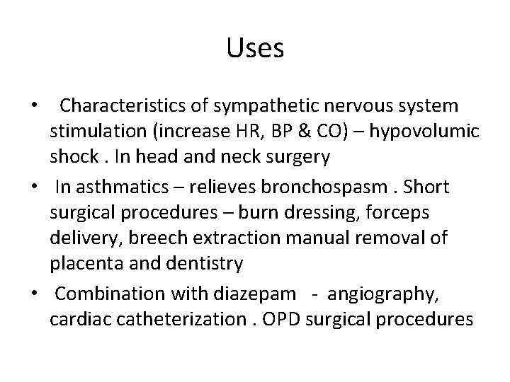 Uses • Characteristics of sympathetic nervous system stimulation (increase HR, BP & CO) –