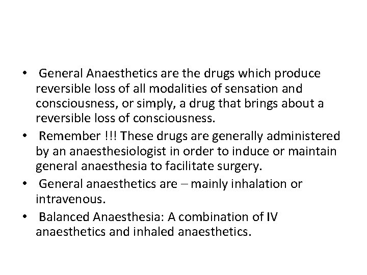  • General Anaesthetics are the drugs which produce reversible loss of all modalities