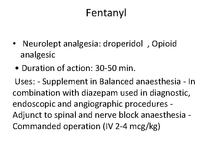 Fentanyl • Neurolept analgesia: droperidol , Opioid analgesic • Duration of action: 30 -50