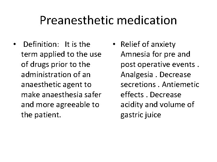 Preanesthetic medication • Definition: It is the term applied to the use of drugs