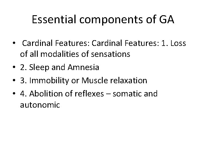 Essential components of GA • Cardinal Features: 1. Loss of all modalities of sensations