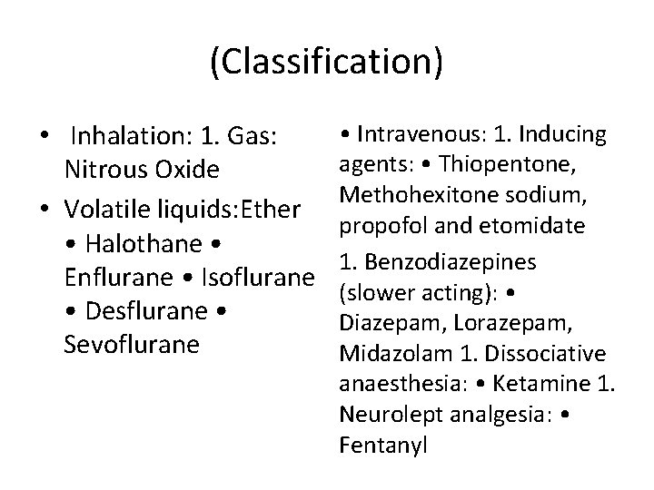 (Classification) • Inhalation: 1. Gas: Nitrous Oxide • Volatile liquids: Ether • Halothane •