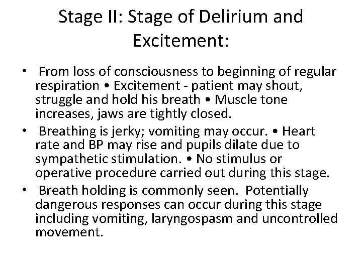 Stage II: Stage of Delirium and Excitement: • From loss of consciousness to beginning