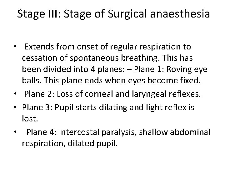 Stage III: Stage of Surgical anaesthesia • Extends from onset of regular respiration to