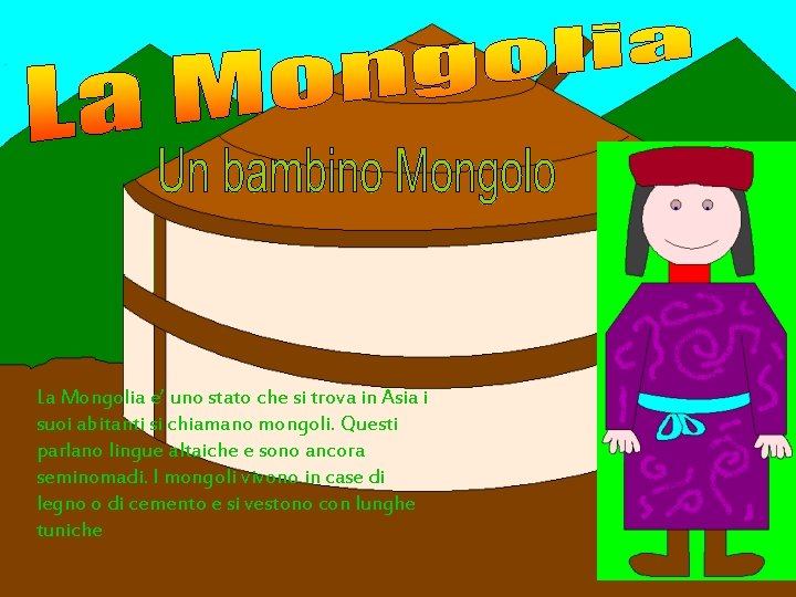 La Mongolia e’ uno stato che si trova in Asia i suoi abitanti si