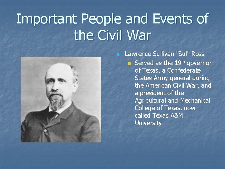 Important People and Events of the Civil War n Lawrence Sullivan "Sul" Ross n