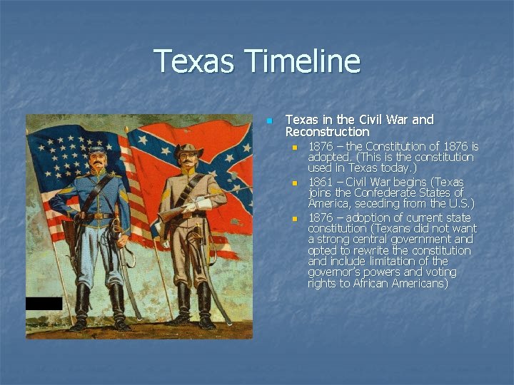 Texas Timeline n Texas in the Civil War and Reconstruction n 1876 – the