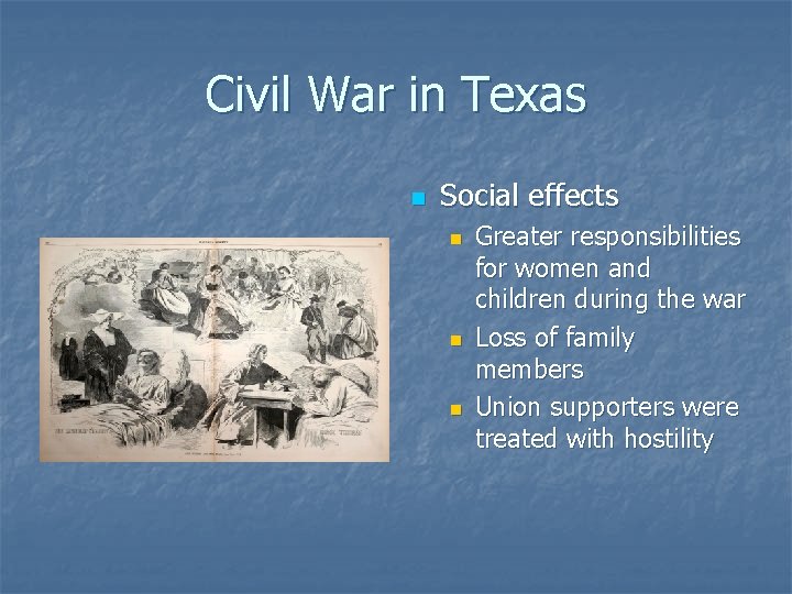 Civil War in Texas n Social effects n n n Greater responsibilities for women