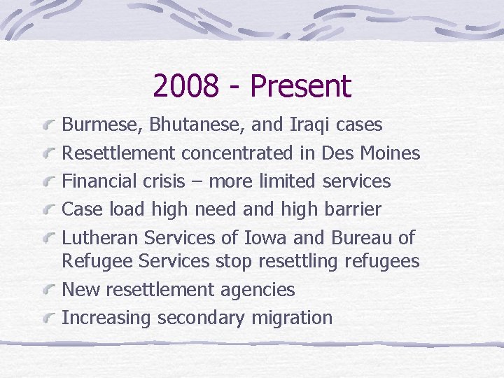 2008 - Present Burmese, Bhutanese, and Iraqi cases Resettlement concentrated in Des Moines Financial