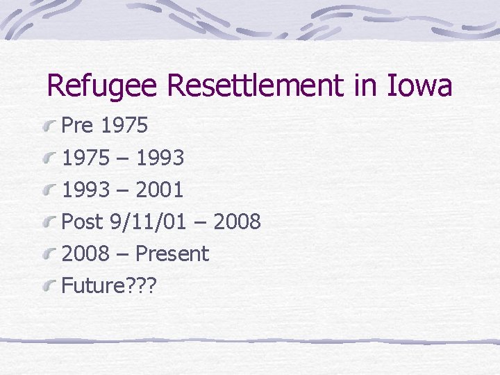 Refugee Resettlement in Iowa Pre 1975 – 1993 – 2001 Post 9/11/01 – 2008