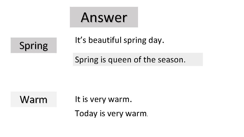 Answer Spring It’s beautiful spring day. Spring is queen of the season. Warm It