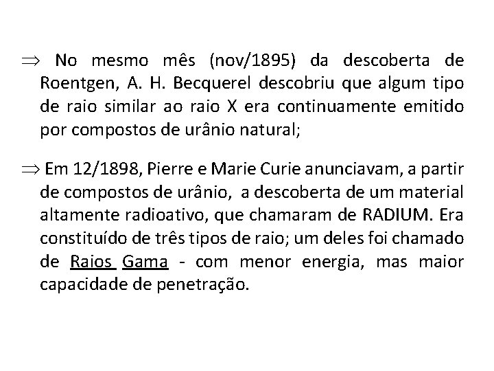 Þ No mesmo mês (nov/1895) da descoberta de Roentgen, A. H. Becquerel descobriu que