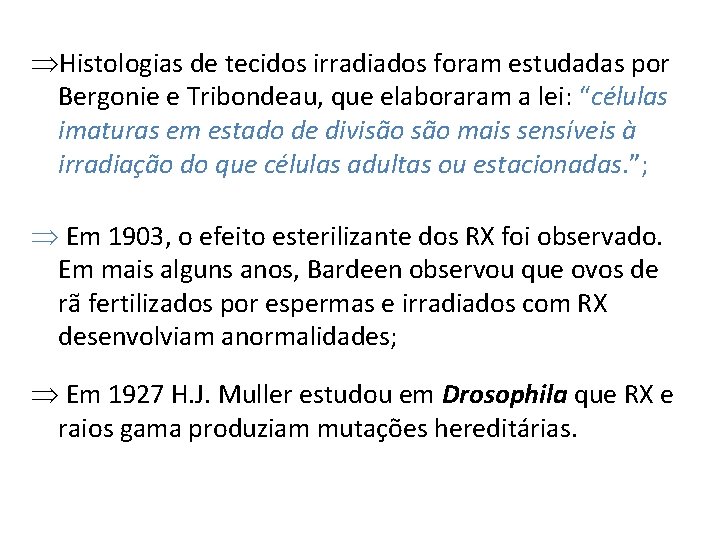 ÞHistologias de tecidos irradiados foram estudadas por Bergonie e Tribondeau, que elaboraram a lei: