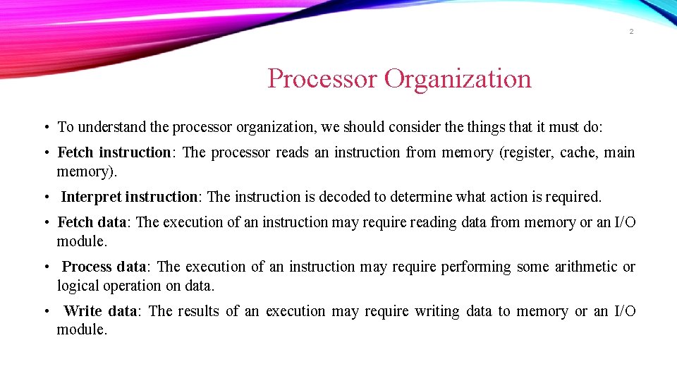 2 Processor Organization • To understand the processor organization, we should consider the things